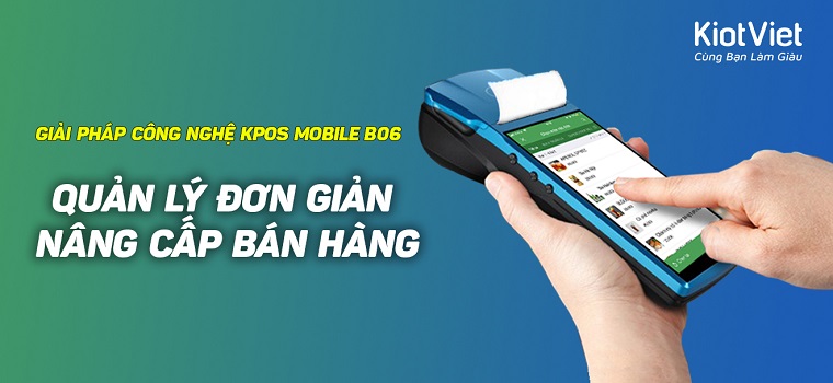 KPOS Mobile B06 nâng cấp bán hàng cùng giải pháp công nghệ "all in one"